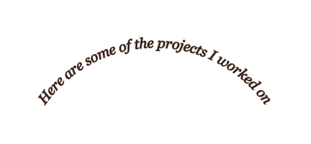 Here are some of the projects I worked on